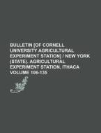 Bulletin [Of Cornell University Agricultural Experiment Station] - New York (State). Agricultural Experiment Station, Ithaca Volume 106-135 di Books Group edito da Rarebooksclub.com