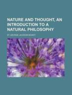 Nature and Thought, an Introduction to a Natural Philosophy di St George Jackson Mivart edito da Rarebooksclub.com