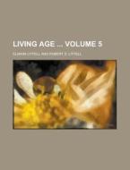Living Age Volume 5 di Eliakim Littell edito da Rarebooksclub.com