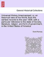 Universal History Americanised; or, an historical view of the World, from the earliest records to the year 1808; with a  di David Ramsay edito da British Library, Historical Print Editions