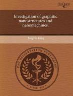 Investigation Of Graphitic Nanostructures And Nanomachines. di Jungho Kang edito da Proquest, Umi Dissertation Publishing