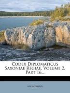 Codex Diplomaticus Saxoniae Regiae, Volume 2, Part 16... di Anonymous edito da Nabu Press