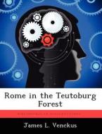 Rome in the Teutoburg Forest di James L. Venckus edito da LIGHTNING SOURCE INC