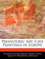 Prehistoric Art: Cave Paintings in Europe di June Dudley edito da WEBSTER S DIGITAL SERV S