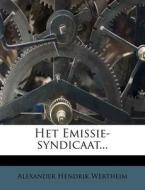 Het Emissie-syndicaat... di Alexander Hendrik Wertheim edito da Nabu Press