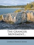The Granger Movement... di Charles Francis Adams edito da Nabu Press