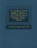 The Voyage of Francois Leguat of Bresse, to Rodriguez, Mauritius, Java, and the Cape of Good Hope Volume 1 edito da Nabu Press