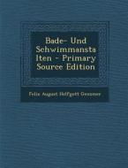 Bade- Und Schwimmanstalten di Felix August Helfgott Genzmer edito da Nabu Press
