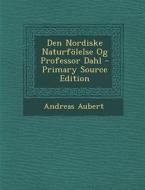 Den Nordiske Naturfolelse Og Professor Dahl di Andreas Aubert edito da Nabu Press