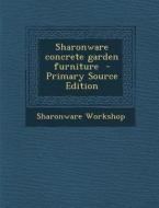 Sharonware Concrete Garden Furniture di Sharonware Workshop edito da Nabu Press