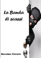 La Banda Di Scassi di Massimo Ferraris edito da Lulu.com