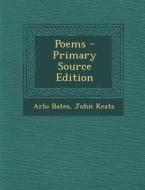 Poems - Primary Source Edition di Arlo Bates, John Keats edito da Nabu Press