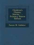 Children's Chums, Stories... - Primary Source Edition di Fannie M. Gallaher edito da Nabu Press