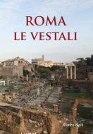 ROMA Le Vestali di Pietro Nelli edito da Lulu.com