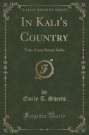 In Kali's Country di Emily T Sheets edito da Forgotten Books