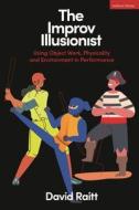The Improv Illusionist di David Raitt edito da Bloomsbury Publishing PLC