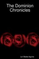 The Dominion Chronicles di Lori Beebe-Aguirre edito da Lulu.com