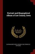 Portrait and Biographical Album of Lee County, Iowa edito da CHIZINE PUBN