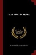 Man Hunt in Kenya di Ian Henderson, Philip Goodhart edito da CHIZINE PUBN