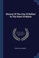 History Of The City Of Belfast In The St di JOSEPH WILLIAMSON edito da Lightning Source Uk Ltd