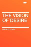 The Vision of Desire di Margaret Pedler edito da HardPress Publishing
