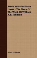 The Story Of The Work Of William A.b. Johnson di Arthur Tappan Pierson edito da Read Books