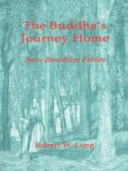 The Buddha's Journey Home di Robert Long edito da Lulu.com