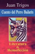 Cuento del Perro Bailarn di Juan Trigos edito da AUTHORHOUSE