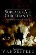 Surface to Air Christianity di Ren Vandesteeg, Carol Vandesteeg edito da Pleasant Word