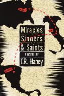 MIRACLES, SINNERS AND SAINTS di T. R. Haney edito da AuthorHouse