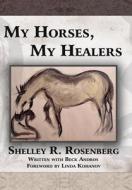 My Horses, My Healers di Shelley R. Rosenberg edito da AuthorHouse