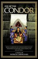 Eye Of The Condor di Patrick Carmichael edito da Trafford Publishing