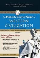 The Politically Incorrect Guide to Western Civilization [With Headphones] di Anthony Esolen edito da Findaway World