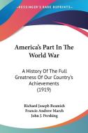 America's Part in the World War: A History of the Full Greatness of Our Country's Achievements (1919) di Richard Joseph Beamish, Francis Andrew March edito da Kessinger Publishing