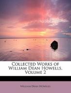 Collected Works Of William Dean Howells, Volume 2 di William Dean Howells edito da Bibliolife
