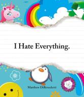 I Hate Everything di Matthew Dibenedetti edito da ADAMS MEDIA