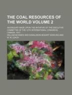 The Coal Resources of the World Volume 2; An Enquiry Made Upon the Initiative of the Executive Committee of the 12th International Congress, Canada, 1 di William McInnes edito da Rarebooksclub.com