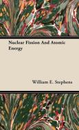 Nuclear Fission and Atomic Energy di William E. Stephens edito da Inman Press