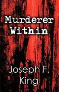 Murderer Within di Joseph F King edito da America Star Books