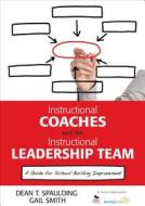 Instructional Coaches and the Instructional Leadership Team di Dean T. Spaulding, Gail M. Smith edito da SAGE Publications Inc