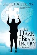 My Daze of Brain Injury di Robin J. Bloom edito da Balboa Press