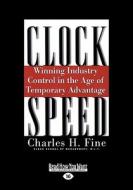 Clockspeed: Winning Industry Control in the Age of Temporary Advantage di Charles H. Fine edito da ReadHowYouWant