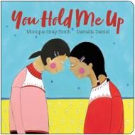 You Hold Me Up di Monique Gray Smith edito da Orca Book Publishers