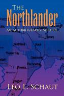 The Northlander di Leo L. Schaut edito da Xlibris