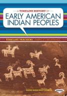 A Timeline History of Early American Indian Peoples di Diane Marczely Gimpel edito da LERNER PUB GROUP