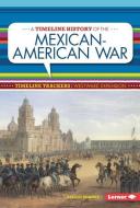 A Timeline History of the Mexican-American War di Alison Behnke edito da LERNER CLASSROOM