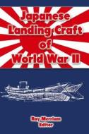 Japanese Landing Craft of World War II di Ray Merriam edito da Createspace