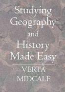Studying Geography and History Made Easy: Expanded Edition to Include Visuals di Verta Midcalf, Dr Verta Midcalf edito da Createspace