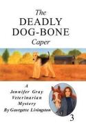 The Deadly Dog-Bone Caper di Georgette Livingston edito da THOMAS & MERCER