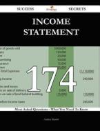 Income Statement 174 Success Secrets - 174 Most Asked Questions on Income Statement - What You Need to Know di Andrea Daniels edito da Emereo Publishing